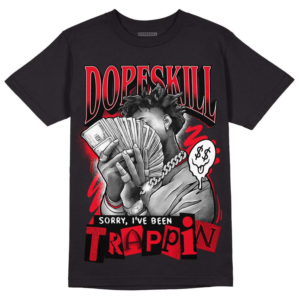 Jordan 4 Red Thunder DopeSkill T-Shirt Sorry I've Been Trappin Graphic Streetwear - black