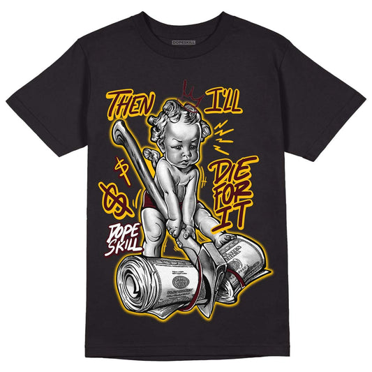Dunk Yellow Bordeaux DopeSkill T-Shirt Then I'll Die For It Graphic Streetwear - Black