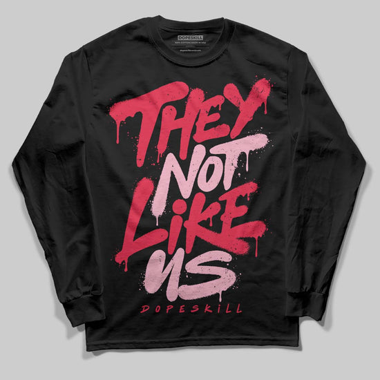 Dunk Low Valentine's Day (2026) DopeSkill Long Sleeve T-Shirt They Not Like Us Graphic Streetwear - black