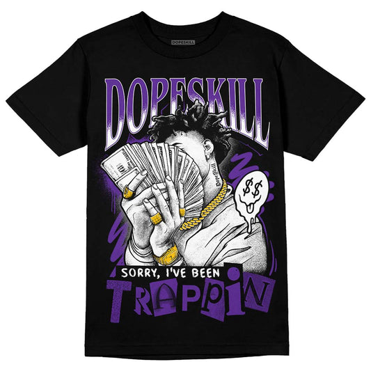 Jordan 3 Retro Dark Iris DopeSkill T-Shirt Sorry I've Been Trappin Graphic Streetwear - Black