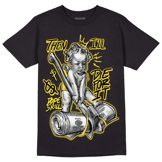 Jordan 4 Tour Yellow Thunder DopeSkill T-Shirt Then I'll Die For It Graphic Streetwear - Black