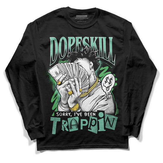 Jordan 1 High OG Green Glow DopeSkill Long Sleeve T-Shirt Sorry I've Been Trappin Graphic Streetwear - Black