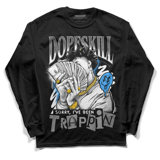 Jordan 3 "Midnight Navy" DopeSkill Long Sleeve T-Shirt Sorry I've Been Trappin Graphic Streetwear - Black