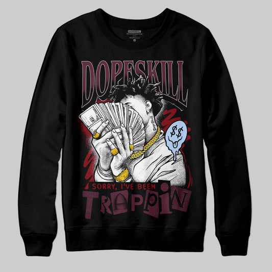 Jordan 5 Retro Burgundy DopeSkill Sweatshirt Sorry I've Been Trappin Graphic Streetwear - Black