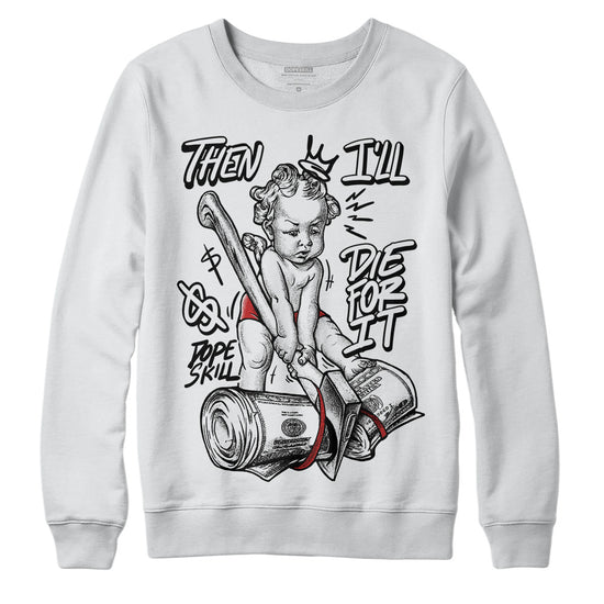 Jordan 1 High OG “Black/White” DopeSkill Sweatshirt Then I'll Die For It Graphic Streetwear - White