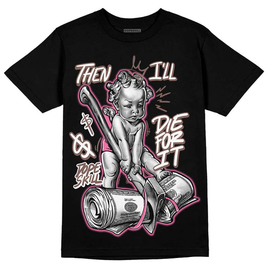 Dunk Low Smokey Mauve Playful Pink DopeSkill T-Shirt Then I'll Die For It Graphic Streetwear - Black