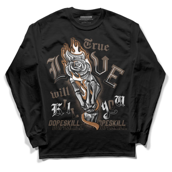 Jordan 1 Retro High OG Palomino DopeSkill Long Sleeve T-Shirt True Love Will Kill You Graphic Streetwear - Black