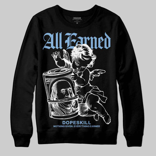 Jordan 6 University Blue DopeSkill Sweatshirt All Earned Graphic Streetwear - Black