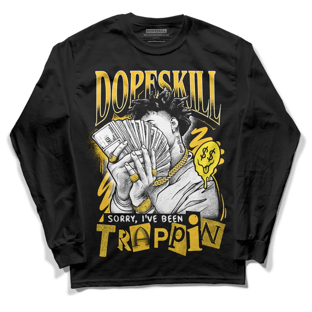 Jordan 4 Retro “Vivid Sulfur” DopeSkill Long Sleeve T-Shirt Sorry I've Been Trappin Graphic Streetwear - Black 