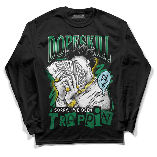 Jordan 5 “Lucky Green” DopeSkill Long Sleeve T-Shirt Sorry I've Been Trappin Graphic Streetwear - Black