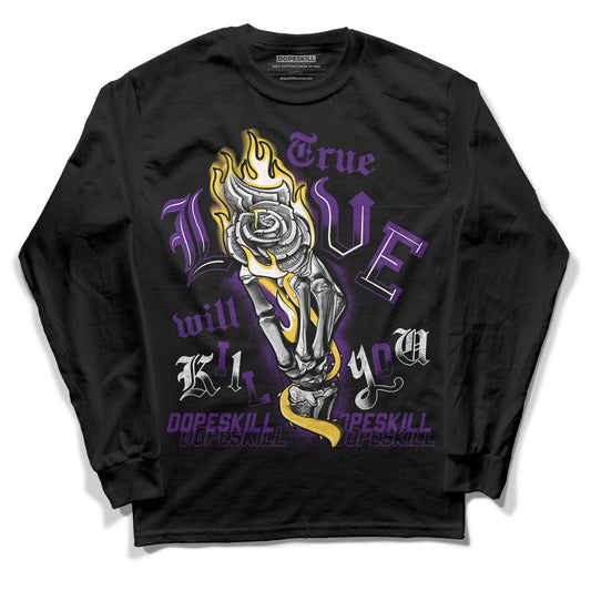 Jordan 12 “Field Purple” DopeSkill Long Sleeve T-Shirt True Love Will Kill You Graphic Streetwear - Black