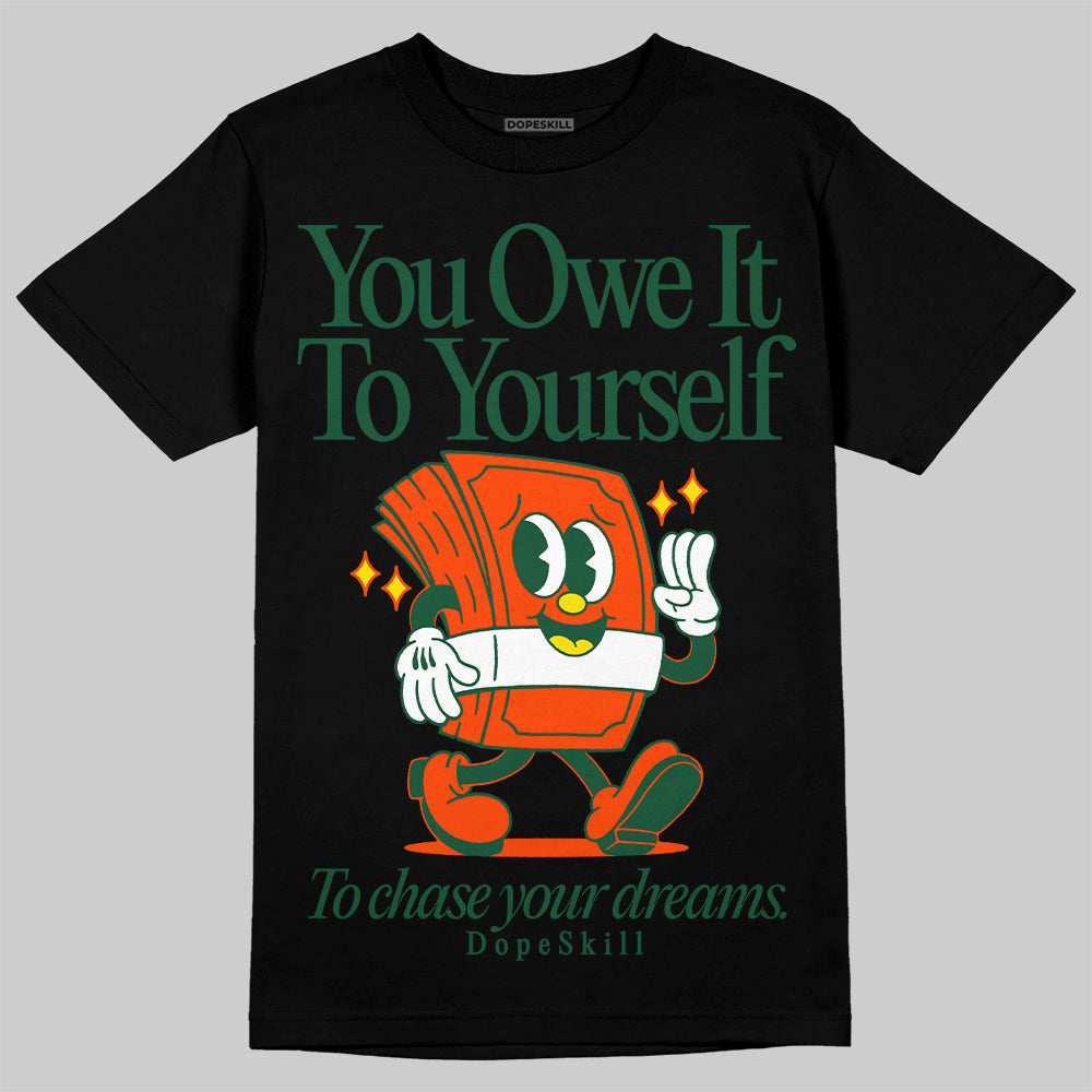 Dunk Low Team Dark Green Orange DopeSkill T-Shirt Owe It To Yourself Graphic Streetwear - Black