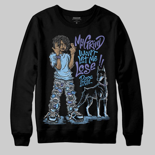 University Blue Sneakers DopeSkill Sweatshirt My Grind Won't Let Me Lose Graphic Streetwear - Black