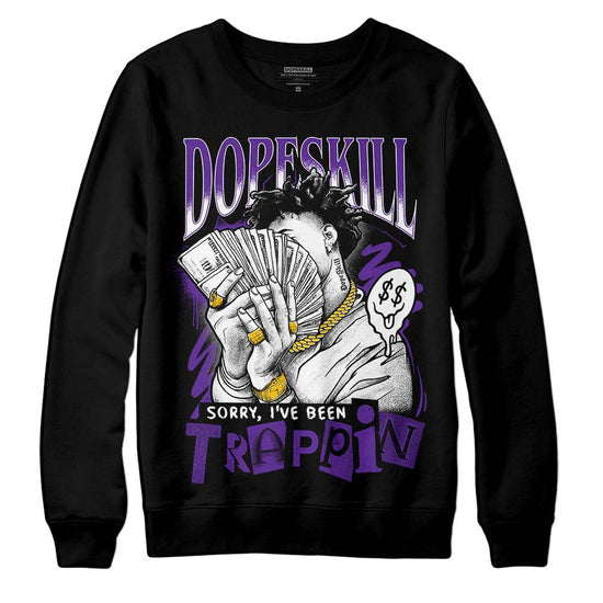 Jordan 3 Dark Iris DopeSkill Sweatshirt Sorry I've Been Trappin Graphic Streetwear - Black