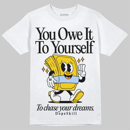 Jordan 6 “Yellow Ochre” DopeSkill T-Shirt Owe It To Yourself Graphic Streetwear - White