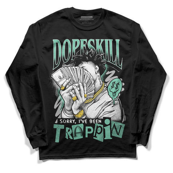 Jordan 3 "Green Glow" DopeSkill Long Sleeve T-Shirt Sorry I've Been Trappin Graphic Streetwear - Black 