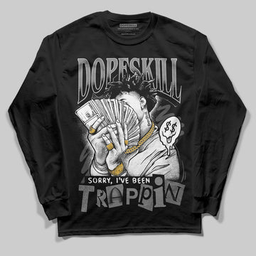 Jordan 4 “Black Cat” (2025) DopeSkill Long Sleeve T-Shirt Sorry I've Been Trappin Graphic Streetwear - Black