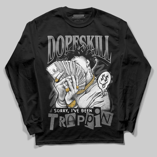 Jordan 4 “Black Cat” (2025) DopeSkill Long Sleeve T-Shirt Sorry I've Been Trappin Graphic Streetwear - Black