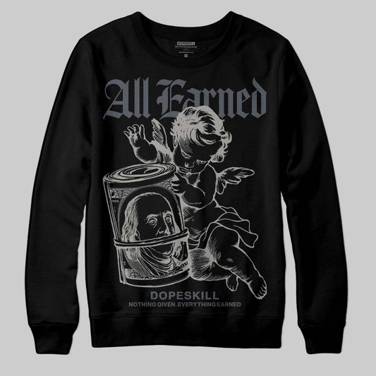 Jordan 11 Cool Grey DopeSkill Sweatshirt All Earned Graphic Streetwear - Black