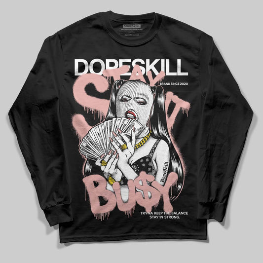 Jordan 1 Low OG “Rust Pink” DopeSkill Long Sleeve T-Shirt Stay It Busy Graphic Streetwear - Black