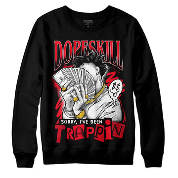 Jordan 4 Red Thunder DopeSkill Sweatshirt Sorry I've Been Trappin Graphic Streetwear - Black