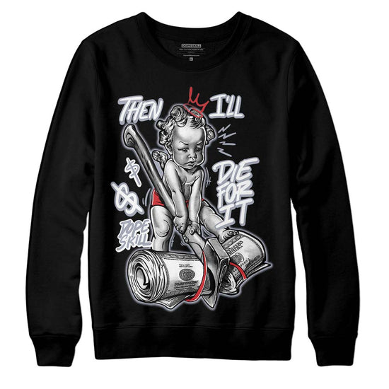 Jordan 4 “Bred Reimagined” DopeSkill Sweatshirt Then I'll Die For It Graphic Streetwear - Black