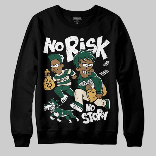 Jordan 1 High OG “Fir” (Pro Green) DopeSkill Sweatshirt No Risk No Story Graphic Streetwear - Black