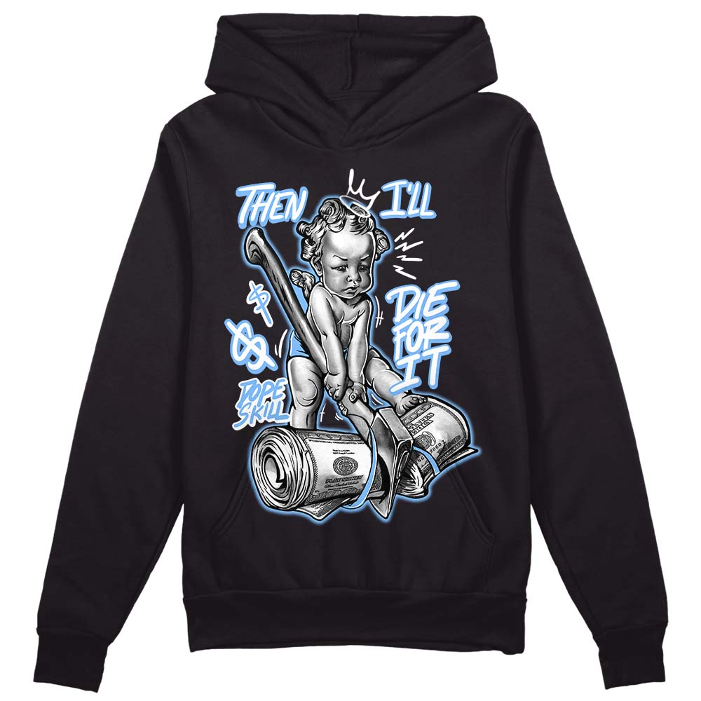 Jordan 9 Powder Blue DopeSkill Hoodie Sweatshirt Then I'll Die For It Graphic Streetwear - Black