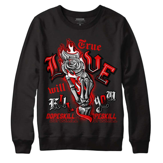 Jordan 4 Retro Red Cement DopeSkill Sweatshirt True Love Will Kill You Graphic Streetwear - Black