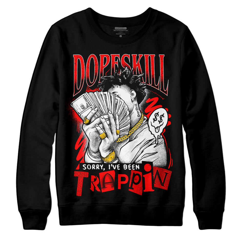 Jordan 4 Retro Red Cement DopeSkill Sweatshirt Sorry I've Been Trappin Graphic Streetwear - Black