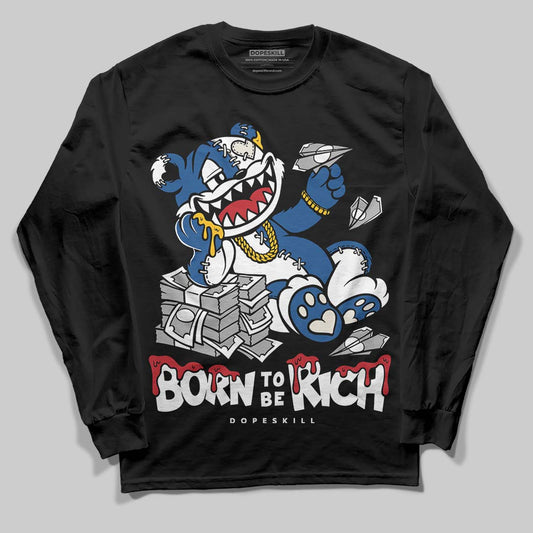 Jordan 1 Low OG “Storm Blue” DopeSkill Long Sleeve T-Shirt Born To Be Rich Graphic Streetwear - Black