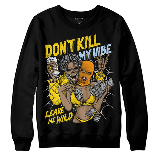 Jordan 6 “Yellow Ochre” DopeSkill Sweatshirt Don't Kill My Vibe Graphic Streetwear - Black