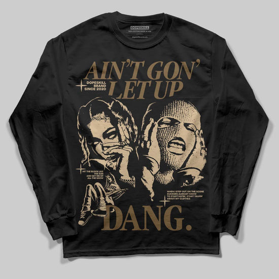 TAN Sneakers DopeSkill Long Sleeve T-Shirt Ain't Gon' Let Up Graphic Streetwear - Black