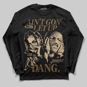 TAN Sneakers DopeSkill Long Sleeve T-Shirt Ain't Gon' Let Up Graphic Streetwear - Black