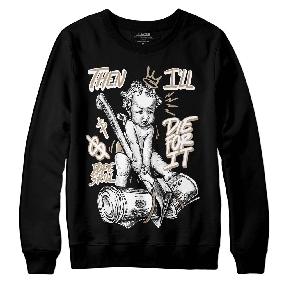 Jordan 1 High OG “Latte” DopeSkill Sweatshirt Then I'll Die For It Graphic Streetwear - Black