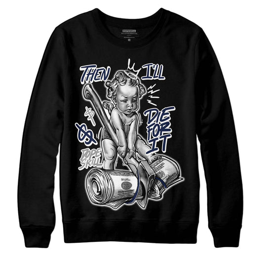 Jordan 3 "Midnight Navy" DopeSkill Sweatshirt Then I'll Die For It Graphic Streetwear - Black 