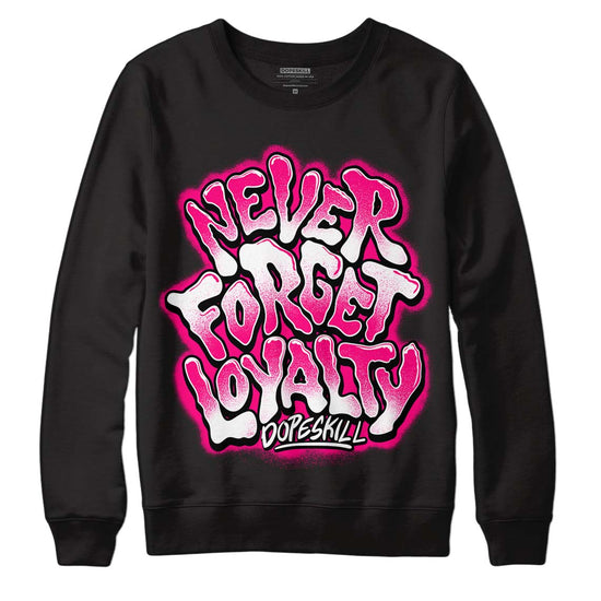 Jordan 1 Low GS “Fierce Pink” Dopeskill Sweatshirt Never Forget Loyalty Graphic Streetwear - Black