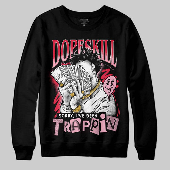 Dunk Low Valentine's Day (2026) DopeSkill Sweatshirt Sorry I've Been Trappin Graphic Streetwear - Black