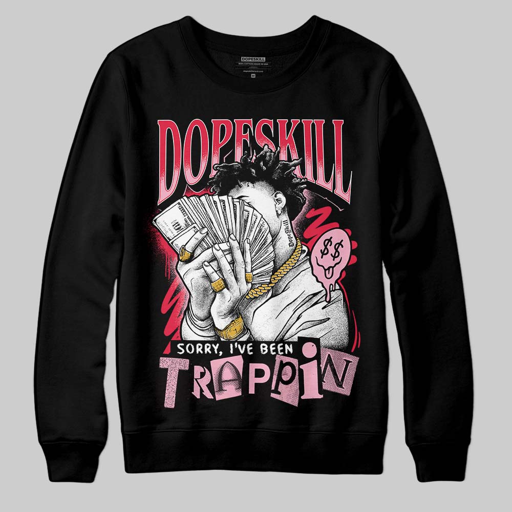 Dunk Low Valentine's Day (2026) DopeSkill Sweatshirt Sorry I've Been Trappin Graphic Streetwear - Black