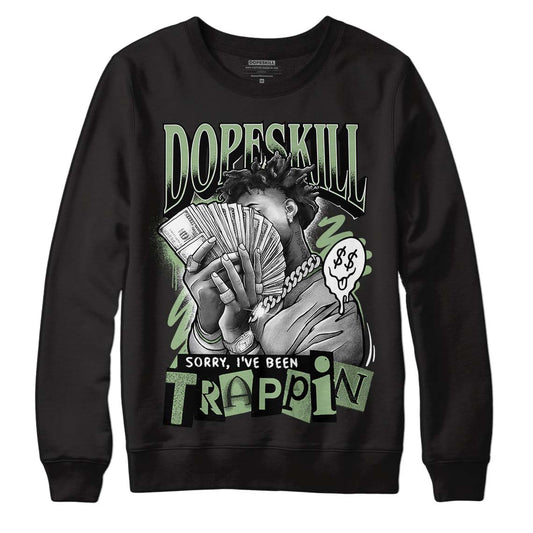 Jordan 4 Retro “Seafoam” DopeSkill Sweatshirt Sorry I've Been Trappin Graphic Streetwear - Black