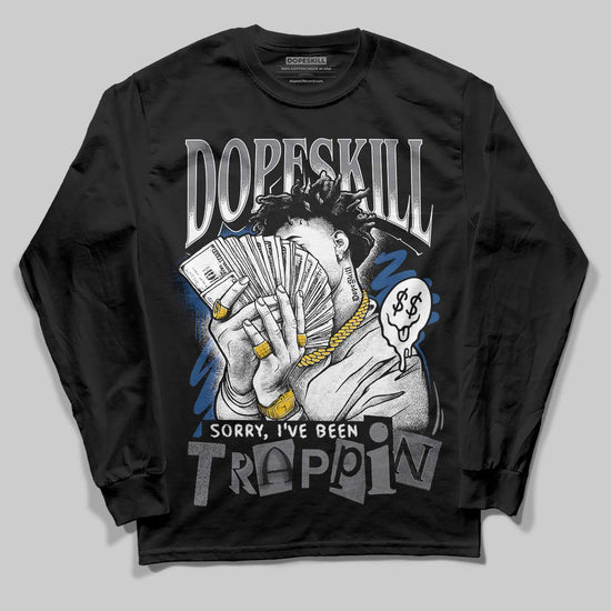 Jordan 9 Retro 'Flint Grey' 2026 DopeSkill Long Sleeve T-Shirt Sorry I've Been Trappin Graphic Streetwear - Black