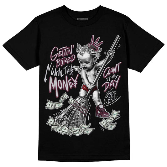 Jordan 5 Retro Burgundy (2023) DopeSkill T-Shirt Gettin Bored With This Money Graphic Streetwear - Black