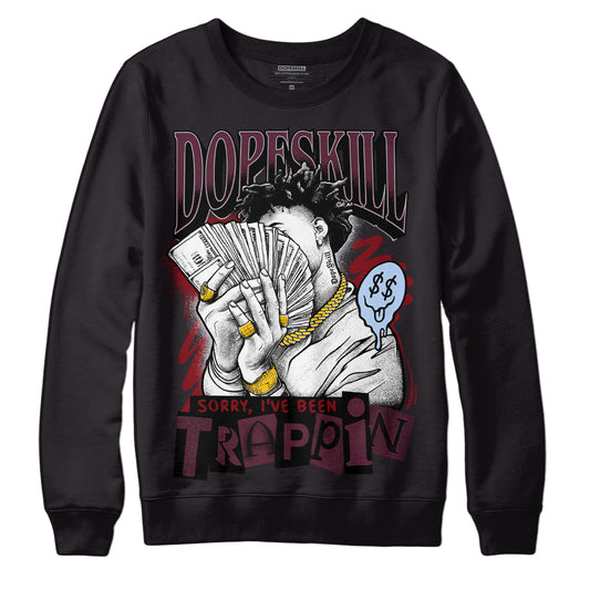 Jordan 5 Retro Burgundy DopeSkill Sweatshirt Sorry I've Been Trappin Graphic Streetwear - Black 