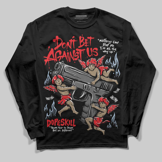 Jordan 11 Retro Cherry DopeSkill Long Sleeve T-Shirt Don't Bet Against Us Graphic Streetwear - Black