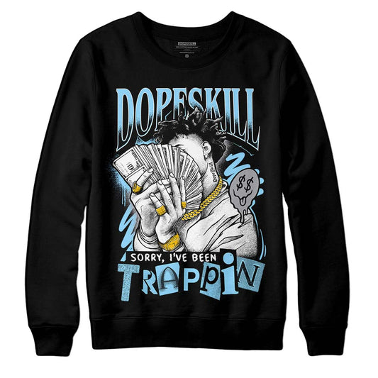 Jordan 7 Retro Chambray DopeSkill Sweatshirt Sorry I've Been Trappin Graphic Streetwear - Black