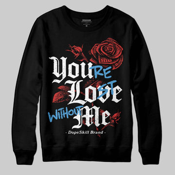 Jordan 6 “Reverse Infrared” DopeSkill Sweatshirt You’re Lost Without Me Graphic Streetwear - black