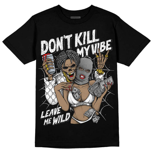 Dunk Low Panda White Black DopeSkill T-Shirt Don't Kill My Vibe Graphic Streetwear - Black
