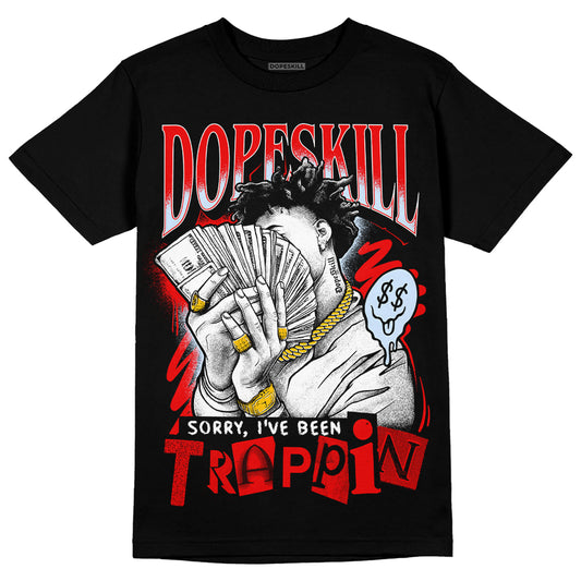 Jordan 11 Retro Cherry DopeSkill T-Shirt Sorry I've Been Trappin Graphic Streetwear - Black
