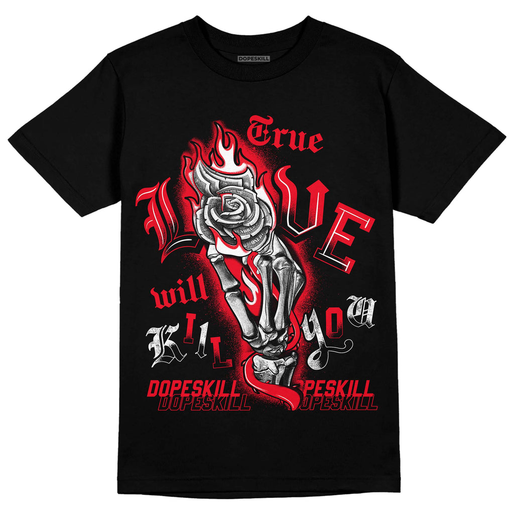 Jordan 4 Red Thunder DopeSkill T-shirt True Love Will Kill You Graphic Streetwear - Black 
