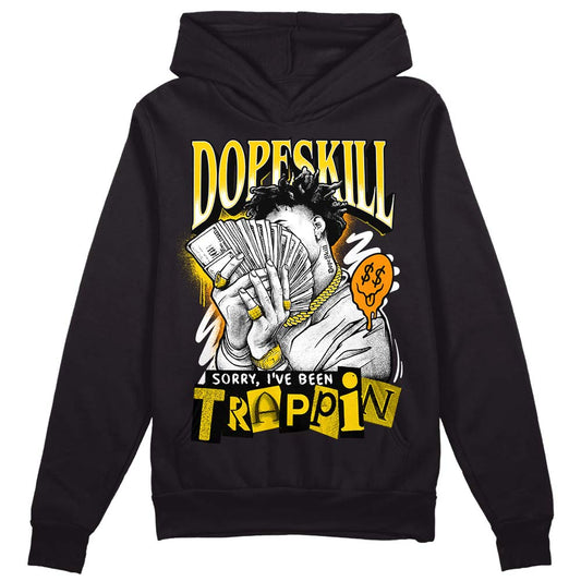 Jordan 6 “Yellow Ochre” DopeSkill Hoodie Sweatshirt Sorry I've Been Trappin Graphic Streetwear - Black